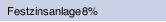 Festzinsanlage 8% 